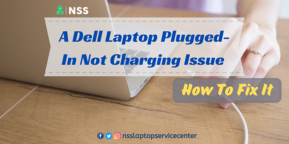 How To Fix A Dell Laptop Plugged-In Not Charging Issue